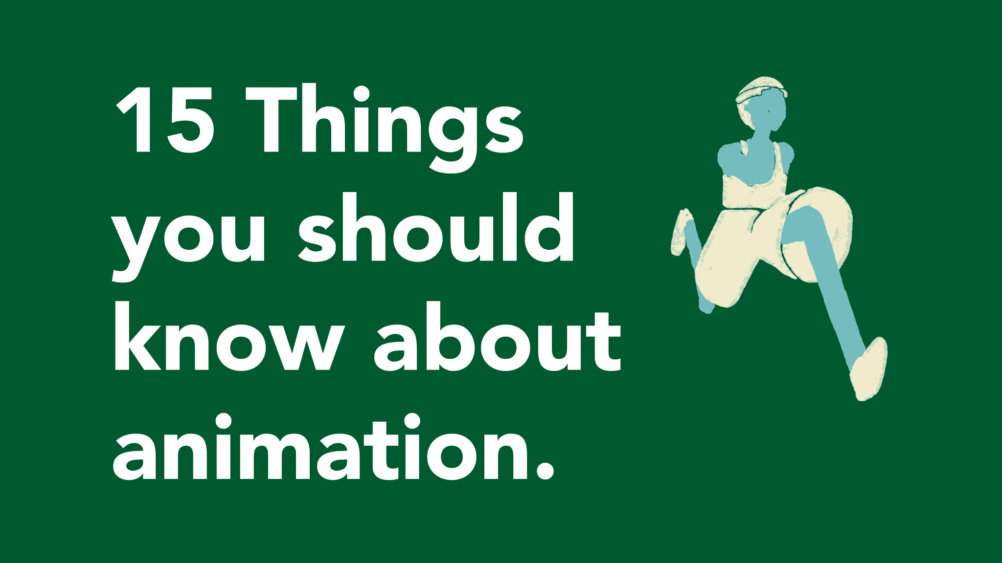 15 THINGS YOU SHOULD KNOW ABOUT ANIMATION